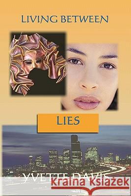 Living Between Lies Yvette Davis 9781448672882 Createspace - książka