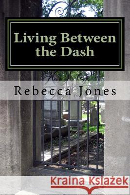 Living Between the Dash Rebecca G. Jones 9781519293817 Createspace - książka