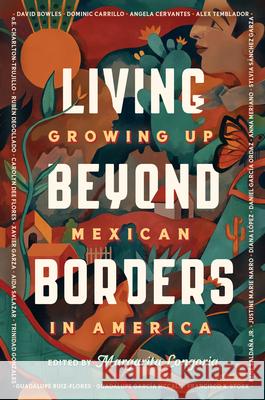 Living Beyond Borders: Growing Up Mexican in America Margarita Longoria 9780593204986 Viking Books for Young Readers - książka