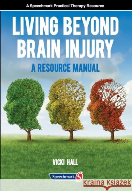 Living Beyond Brain Injury: A Resource Manual Hall, Vicky 9781909301429 Speechmark Publishing Ltd - książka