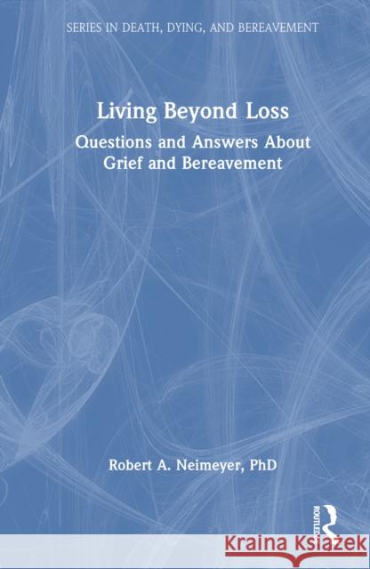 Living Beyond Loss: Questions and Answers about Grief and Bereavement Robert A. Neimeyer 9780367143473 Routledge - książka