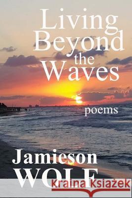 Living Beyond the Waves Jamieson Wolf 9781928101093 Wolf Flow Press - książka