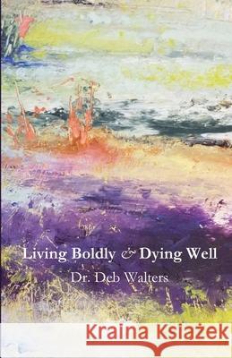 Living Boldly and Dying Well Walters, Deb 9781955581110 Parson's Porch - książka