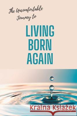 Living Born Again: The Uncomfortable Journey Derby, Sandi 9798842919840 Independently published - książka