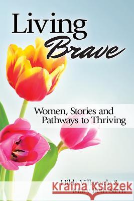 Living Brave: Women, Stories, and Pathways to Thriving Hilda Villaverde Mary Beth Stern 9780966960716 Pluma Publishing - książka