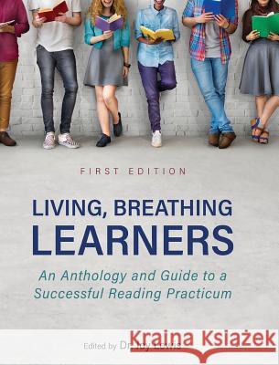 Living, Breathing Learners: An Anthology and Guide to a Successful Reading Practicum Joy Lewis 9781516572618 Cognella Academic Publishing - książka