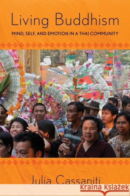 Living Buddhism: Mind, Self, and Emotion in a Thai Community Julia Cassaniti 9780801454004 Cornell University Press - książka