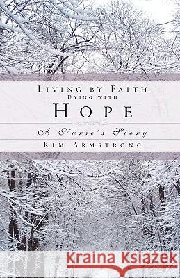 Living by Faith, Dying with Hope Kim Armstrong 9781607916215 Xulon Press - książka