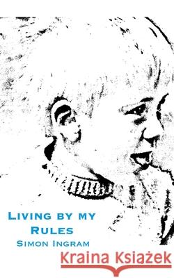 Living By My Rules Simon Ingram 9781800314221 New Generation Publishing - książka