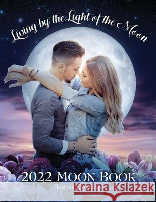 Living by the Light of the Moon: 2022 Moon Book Beatrex Quntanna Jennifer Masters Michelenne Crab 9780578326023 Beatrex Quntanna - książka