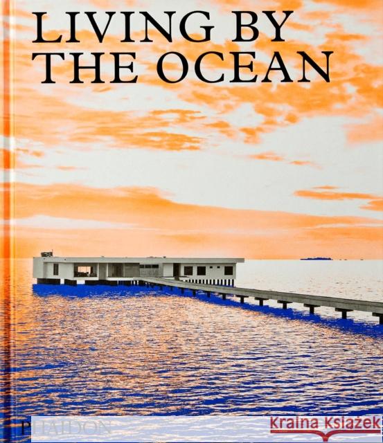 Living by the Ocean: Contemporary Houses by the Sea Phaidon Press 9781838663278 Phaidon Press Ltd - książka