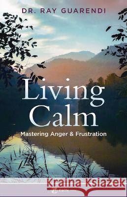 Living Calm: Mastering Anger and Frustratio Ray Guarendi 9781682782637 Ewtn - książka