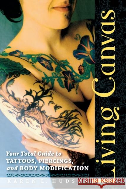 Living Canvas: Your Total Guide to Tattoos, Piercings, and Body Modification Hudson, Karen 9781580052887 Seal Press (CA) - książka