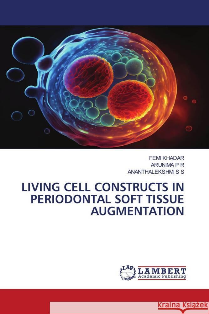 LIVING CELL CONSTRUCTS IN PERIODONTAL SOFT TISSUE AUGMENTATION KHADAR, FEMI, P R, ARUNIMA, S S, ANANTHALEKSHMI 9786208429263 LAP Lambert Academic Publishing - książka