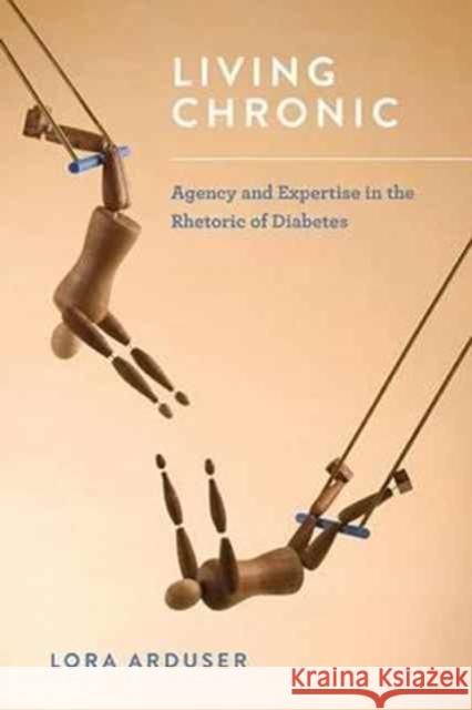 Living Chronic: Agency and Expertise in the Rhetoric of Diabetes Lora Arduser 9780814253878 Ohio State University Press - książka
