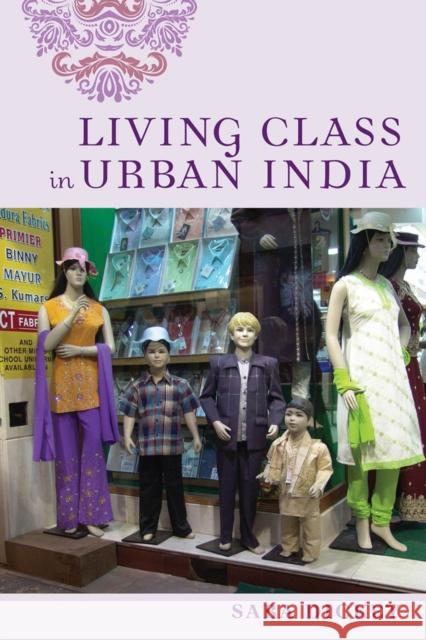 Living Class in Urban India Sara Dickey 9780813583921 Rutgers University Press - książka