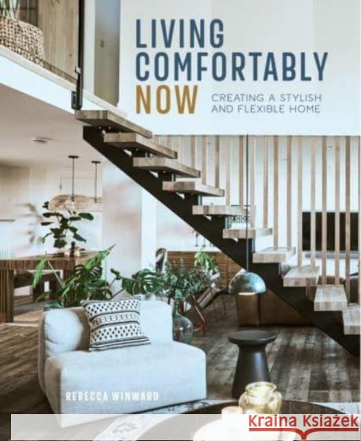 Living Comfortably Now: Creating a Stylish and Flexible Home Rebecca Winward 9781788795227 Ryland, Peters & Small Ltd - książka