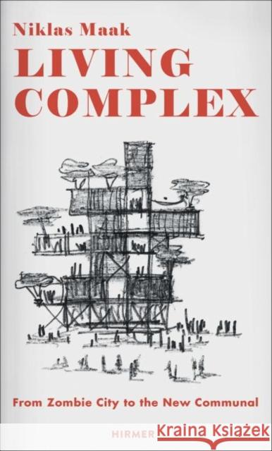 Living Complex: From Zombie City to the New Communal Maak, Niklas 9783777424101 Hirmer Verlag GmbH - książka