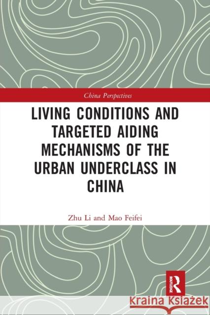 Living Conditions and Targeted Aiding Mechanisms of the Urban Underclass in China Zhu Li Mao Feifei 9780367727635 Routledge - książka