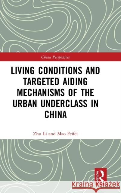 Living Conditions and Targeted Aiding Mechanisms of the Urban Underclass in China Li Zhu Feifei Mao 9781138236097 Routledge - książka