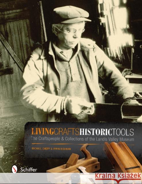 Living Crafts, Historic Tools: The Craftspele and Collections of the Landis Valley Museum Michael Emery 9780764342974 GAZELLE BOOK SERVICES - książka