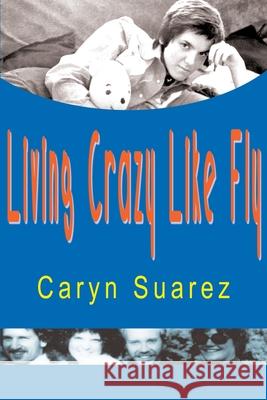 Living Crazy Like Fly Caryn Suarez 9780595007769 Writer's Showcase Press - książka
