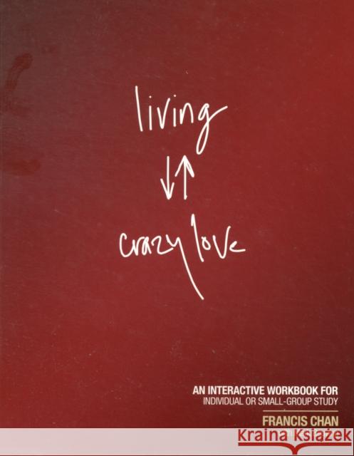 Living Crazy Love Francis Chan 9781434703873 David C Cook Publishing Company - książka