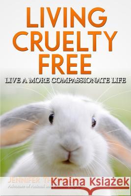 Living Cruelty Free - Live a more compassionate life Thomson, Jennifer 9781503081987 Createspace - książka