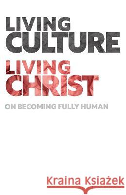 Living Culture, Living Christ: On Becoming Fully Human Alan M. Suggate   9781789592436 Sacristy Press - książka