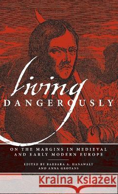 Living Dangerously: On the Margins in Medieval and Early Modern Europe Anna Grotans, Barbara A. Hanawalt 9780268206383 University of Notre Dame Press (JL) - książka