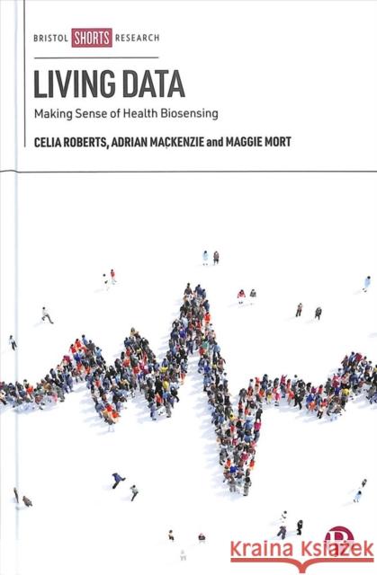 Living Data: Making Sense of Health Biosensing Roberts, Celia 9781529207507 Bristol University Press - książka