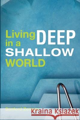 Living Deep in a Shallow World Sanford Zensen 9781725289383 Wipf & Stock Publishers - książka