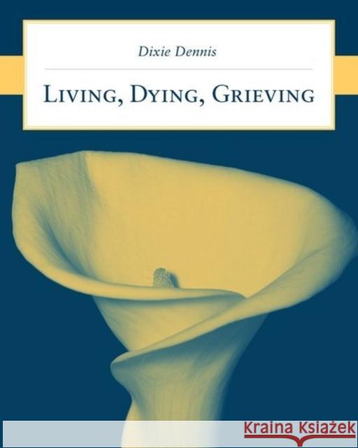 Living, Dying, Grieving Dixie L. Dennis 9780763743260 Jones & Bartlett Publishers - książka