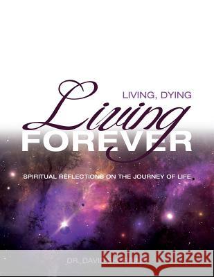 Living, Dying, Living Forever: Spiritual Reflections on the Journey of Life David Sherbino   9781927355541 Castle Quay - książka