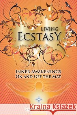 Living Ecstasy: Inner Awakenings on and Off the Mat Satyen Raja 9780996855181 B. C. Allen Publishing and Tonic Books - książka