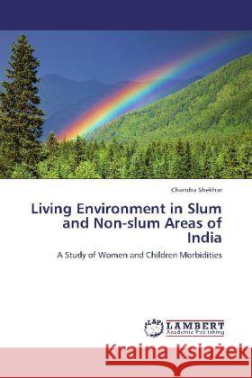 Living Environment in Slum and Non-slum Areas of India Shekhar, Chandra 9783846503867 LAP Lambert Academic Publishing - książka