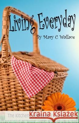 Living Everyday: The Kitchen Cupboard Volume One Mary Crawford Wallace 9780982980460 Seed Sowers Publishing - książka