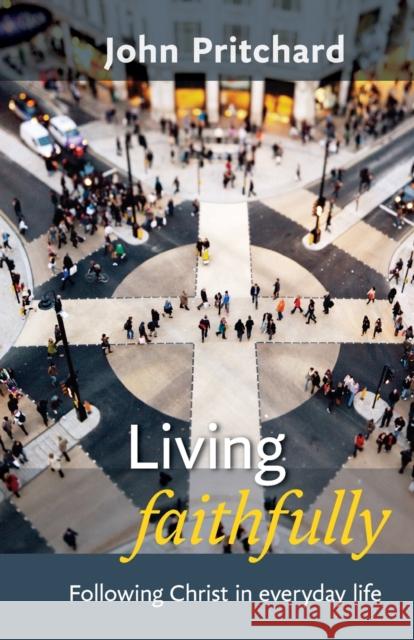 Living Faithfully : Following Christ in Everyday Life John Pritchard 9780281067626  - książka