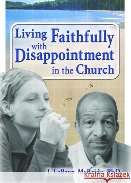 Living Faithfully with Disappointment in the Church J. Lebron McBride 9780789026224 Haworth Press - książka