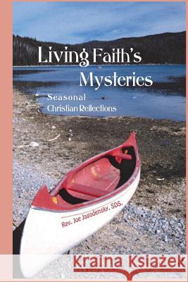 Living Faith's Mysteries: Seasonal Christian Reflections Rev Joseph Gerard Jagodensky 9781542442275 Createspace Independent Publishing Platform - książka