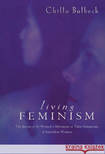 Living Feminism: The Impact of the Women's Movement on Three Generations of Australian Women Chilla Bulbeck (Griffith University, Queensland) 9780521460422 Cambridge University Press - książka