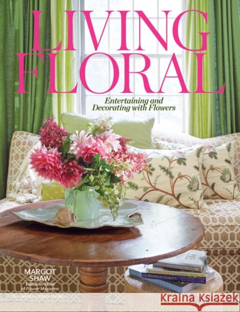 Living Floral: Entertaining and Decorating with Flowers Shaw, Margot 9780847863624 Rizzoli International Publications - książka