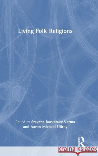 Living Folk Religions Sravana Borkataky-Varma Aaron Ullrey 9781032190402 Routledge - książka