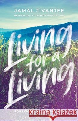 Living for a Living: Moving from a Mindset of Survival to an Economy of Love Jamal Jivanjee Jim Palmer 9781938480386 Quoir - książka