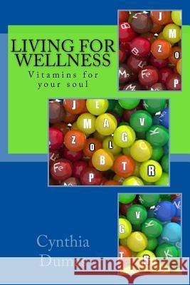 Living for Wellness: A Pocketbook: Vitamins for the Soul Cynthia Dumas 9781517083007 Createspace - książka