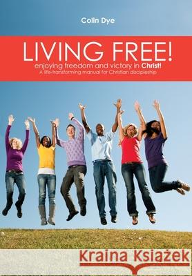 Living Free! Colin Dye 9781912296392 Kensington Temple - książka