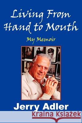 Living from Hand to Mouth: My Memoir Adler, Jerry 9781420861228 Authorhouse - książka