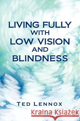 Living Fully with Low Vision and Blindness Ted Lennox 9781466915701 Trafford Publishing - książka