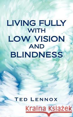 Living Fully with Low Vision and Blindness Ted Lennox 9781466915725 Trafford Publishing - książka