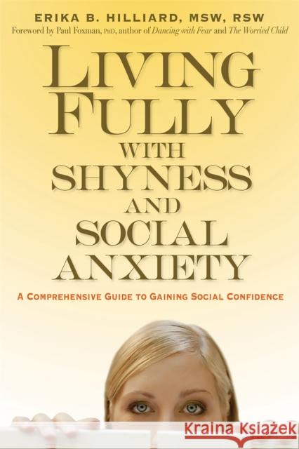 Living Fully with Shyness and Social Anxiety: A Comprehensive Guide to Gaining Social Confidence Hilliard, Erika B. 9781569243978 Marlowe & Company - książka